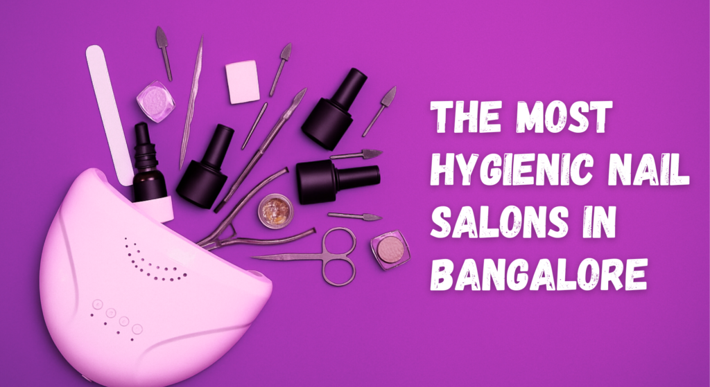 Most Hygienic Nail Salons in Bangalore