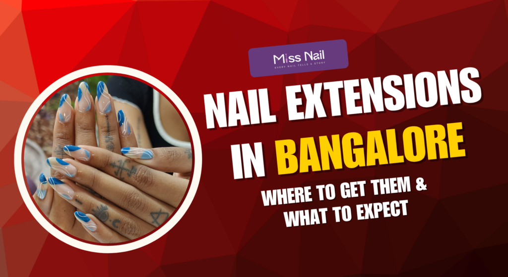 Nail extensions in Bangalore