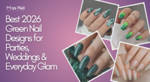 Best 2026 Green Nail Designs for Parties, Weddings & Everyday Glam
